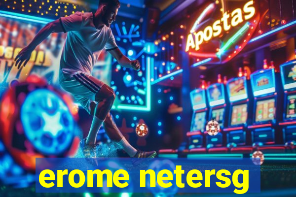 erome netersg